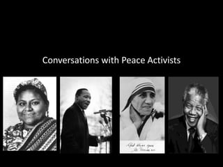 Conversations with Peace Activists 
 