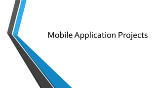 Mobile Application Projects
 