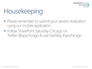 


Twitter: @SPSChicago Hashtag #SPSChicago

38

| SharePoint Saturday Chicago 2013

 