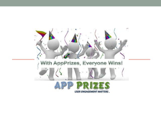 With AppPrizes, Everyone Wins! user engagement matters . 