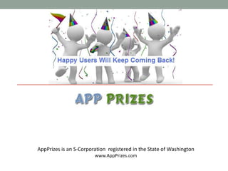 AppPrizes is an S-Corporation  registered in the State of Washington www.AppPrizes.com 