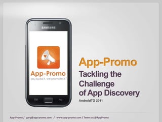 AndroidTO 2011




App-Promo / gary@app-promo.com / www.app-promo.com / Tweet us @AppPromo
 