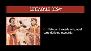 DEFESAD
ALEI DESA
Y
•1°: R
elegar à moeda umpapel
secundário na economia.
 