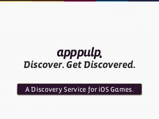 Discover. Get Discovered.
A Discovery Service for iOS Games.

 