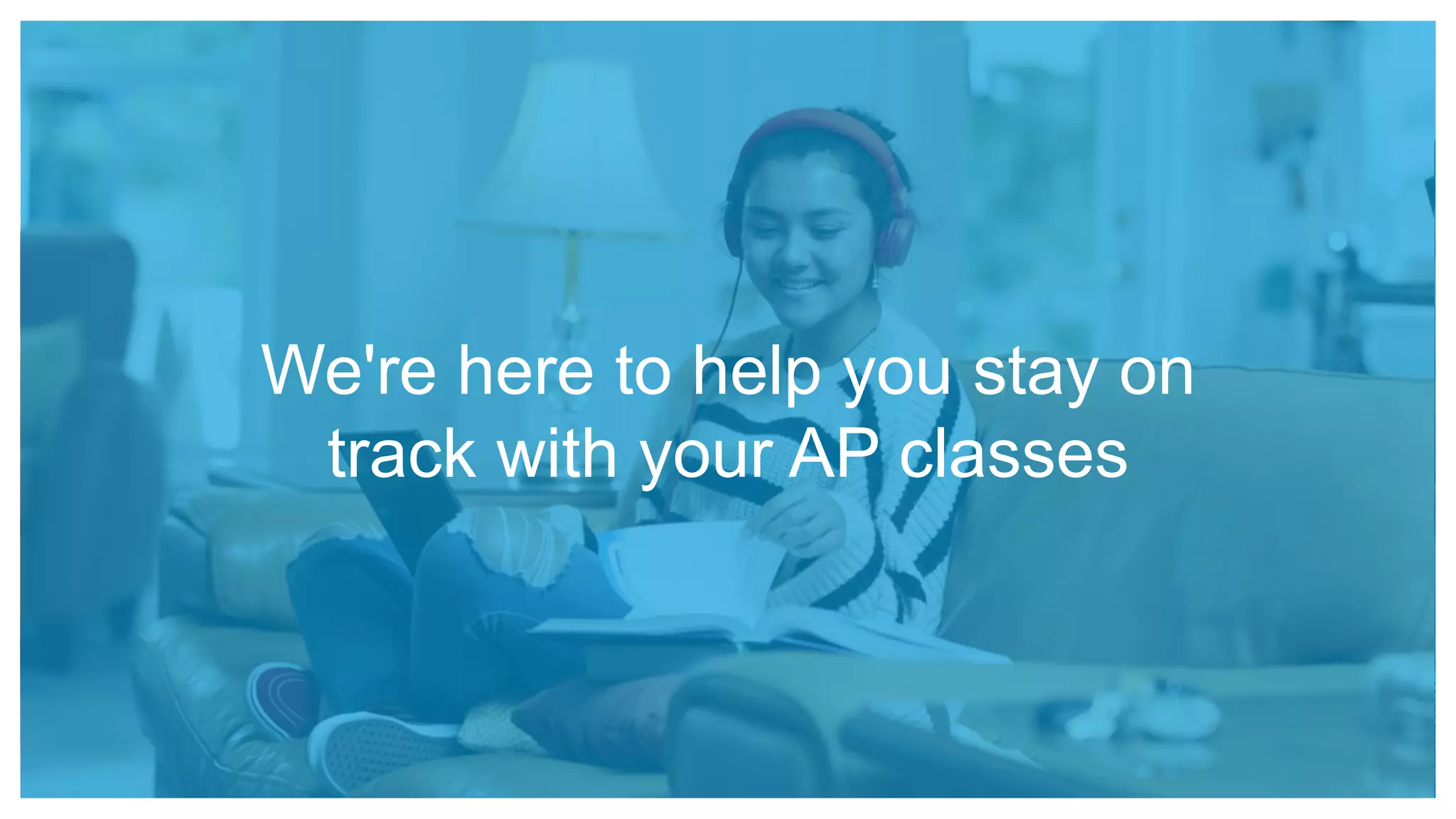 We're here to help you stay on
track with your AP classes
 