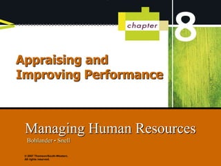 Appraising and
Improving Performance

Managing Human Resources
Bohlander • Snell
© 2007 Thomson/South-Western.
All rights reserved.

 