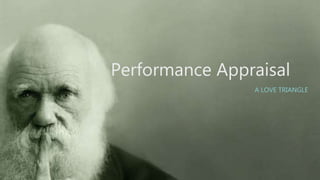 Performance Appraisal
A LOVE TRIANGLE
 