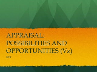 APPRAISAL: 
POSSIBILITIES AND 
OPPORTUNITIES (Vz) 
2014 
 
