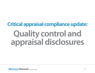 Critical appraisal compliance update: 
Quality control and 
appraisal disclosures 
Mercury Network by a la mode 1 
 