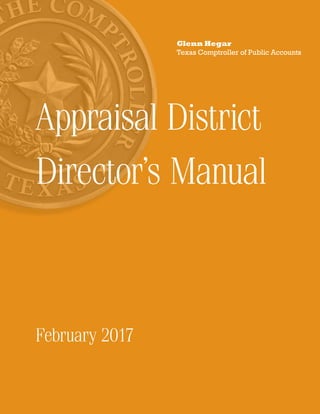 Appraisal District
Director’s Manual
February 2017
Glenn Hegar
Texas Comptroller of Public Accounts
 