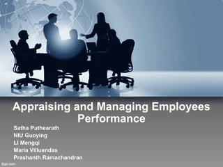 Appraising and Managing Employees
Performance
Satha Puthearath
NIU Guoying
LI Mengqi
Maria Villuendas
Prashanth Ramachandran
 