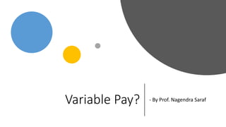 Variable Pay? - By Prof. Nagendra Saraf
 