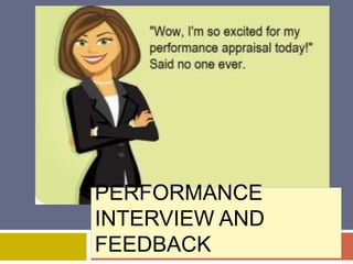 PERFORMANCE
INTERVIEW AND
FEEDBACK

 