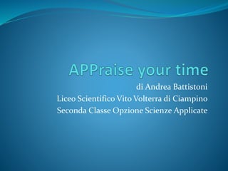 di Andrea Battistoni
Liceo Scientifico Vito Volterra di Ciampino
Seconda Classe Opzione Scienze Applicate
 