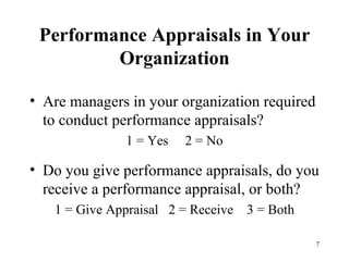 Performance Appraisals in Your Organization Are managers in your organization required to conduct performance appraisals? 1 = Yes  2 = No Do you give performance appraisals, do you receive a performance appraisal, or both? 1 = Give Appraisal  2 = Receive  3 = Both 