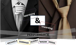 appraising  & rewarding PERFORMANCE AUDREY WASIM MICHAELA DARMADI SIDDIK 