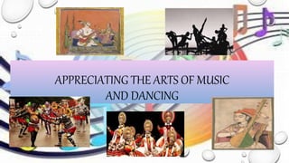 APPRECIATING THE ARTS OF MUSIC
AND DANCING
 