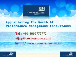 Appreciating The Worth Of
Performance Management Consultants
Tel : +91 8010772772
vijay@cornerstone.co.in
http://www.cornerstone.co.in
 