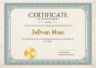 Salman khan
Certificate
Certificate
This certificate is proudly presented to
In recognition for his outstanding performance in Sale Effort in
june 2022.
of Achievement
Head Manager
Rehman Medical Store
 