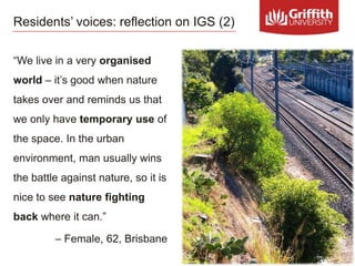 Residents’ voices: reflection on IGS (2)
“We live in a very organised
world – it’s good when nature
takes over and reminds...