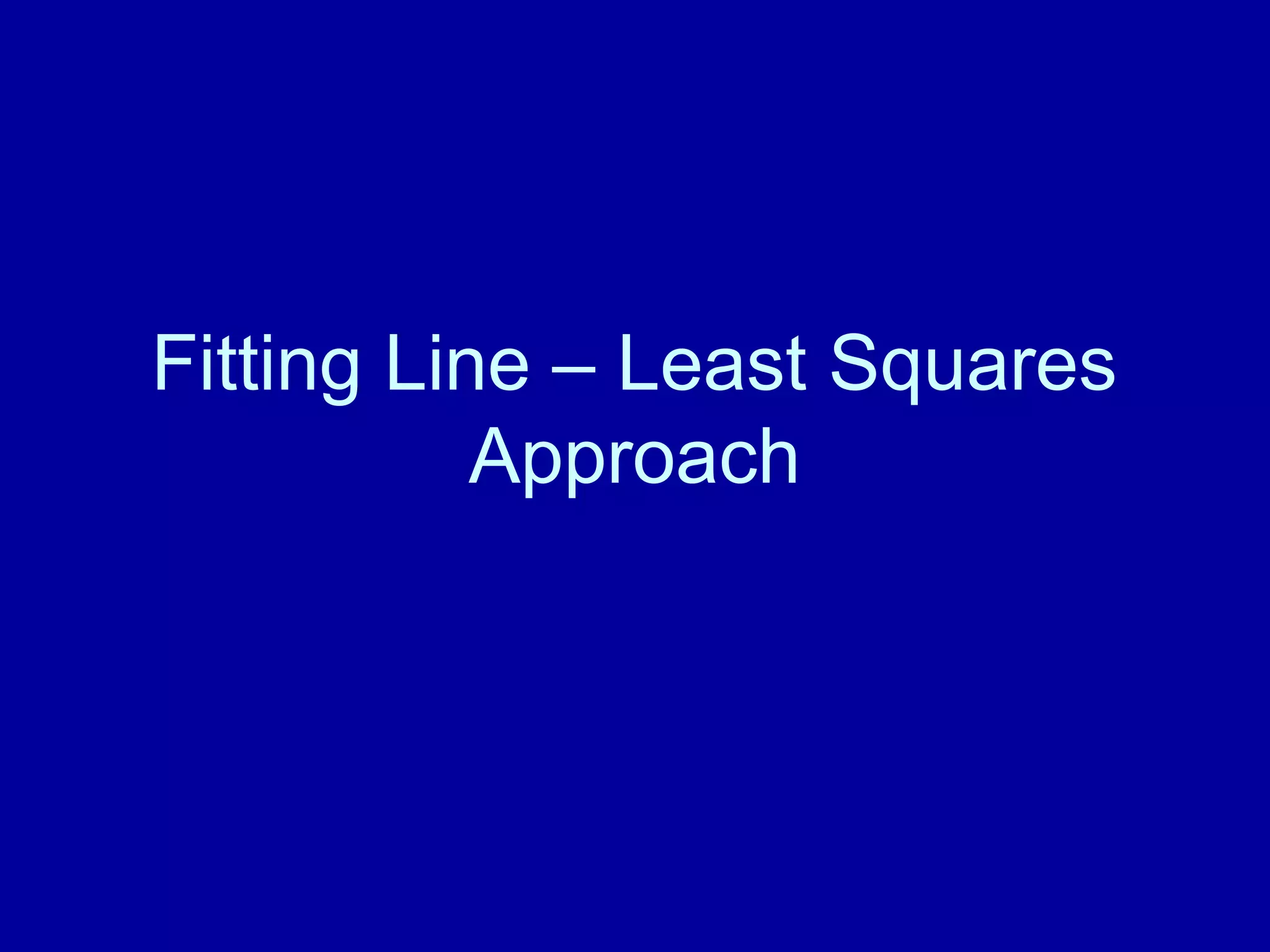 Fitting Line – Least Squares 
Approach 
 