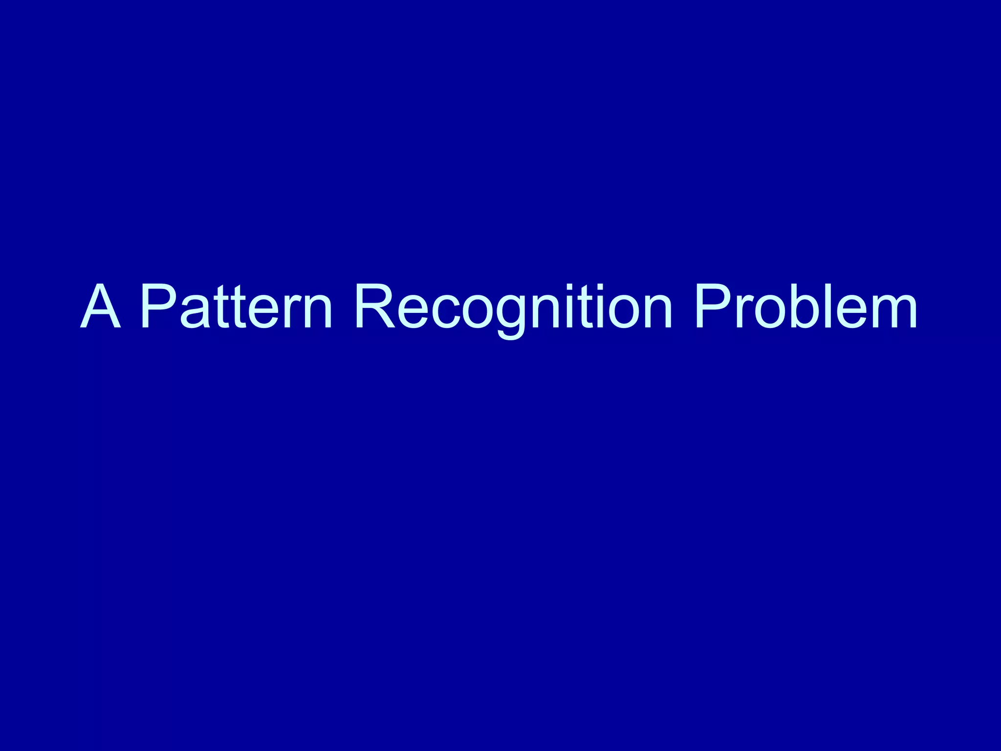 A Pattern Recognition Problem 
 