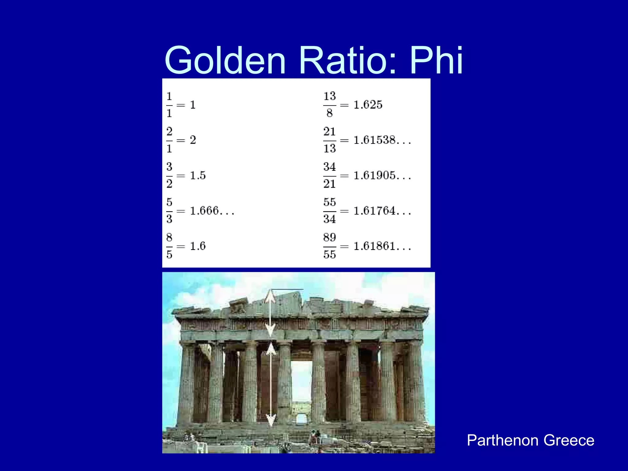 Golden Ratio: Phi 
Parthenon Greece 
 
