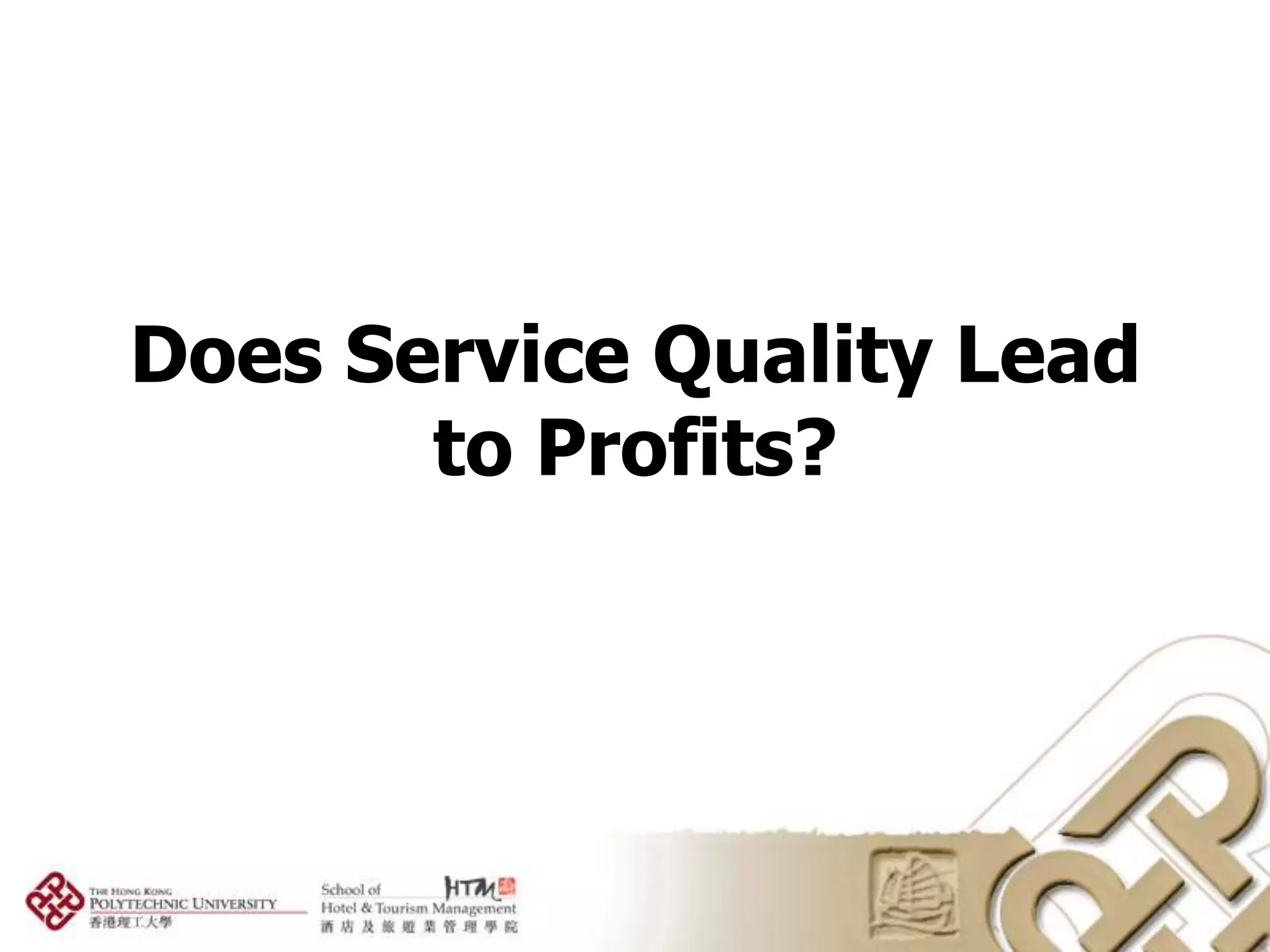 Does Service Quality Lead
       to Profits?
 