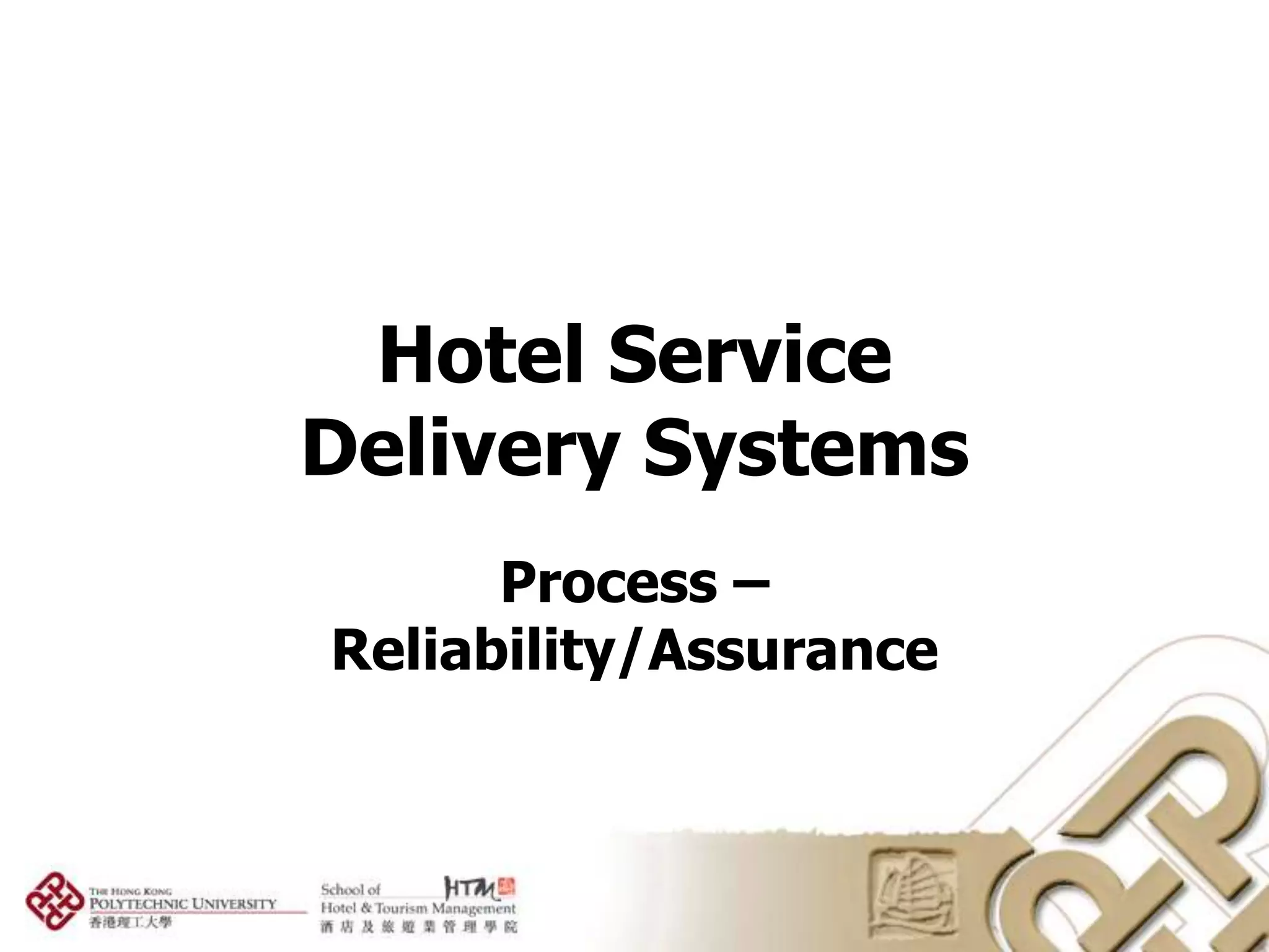 Hotel Service
Delivery Systems
      Process –
Reliability/Assurance
 