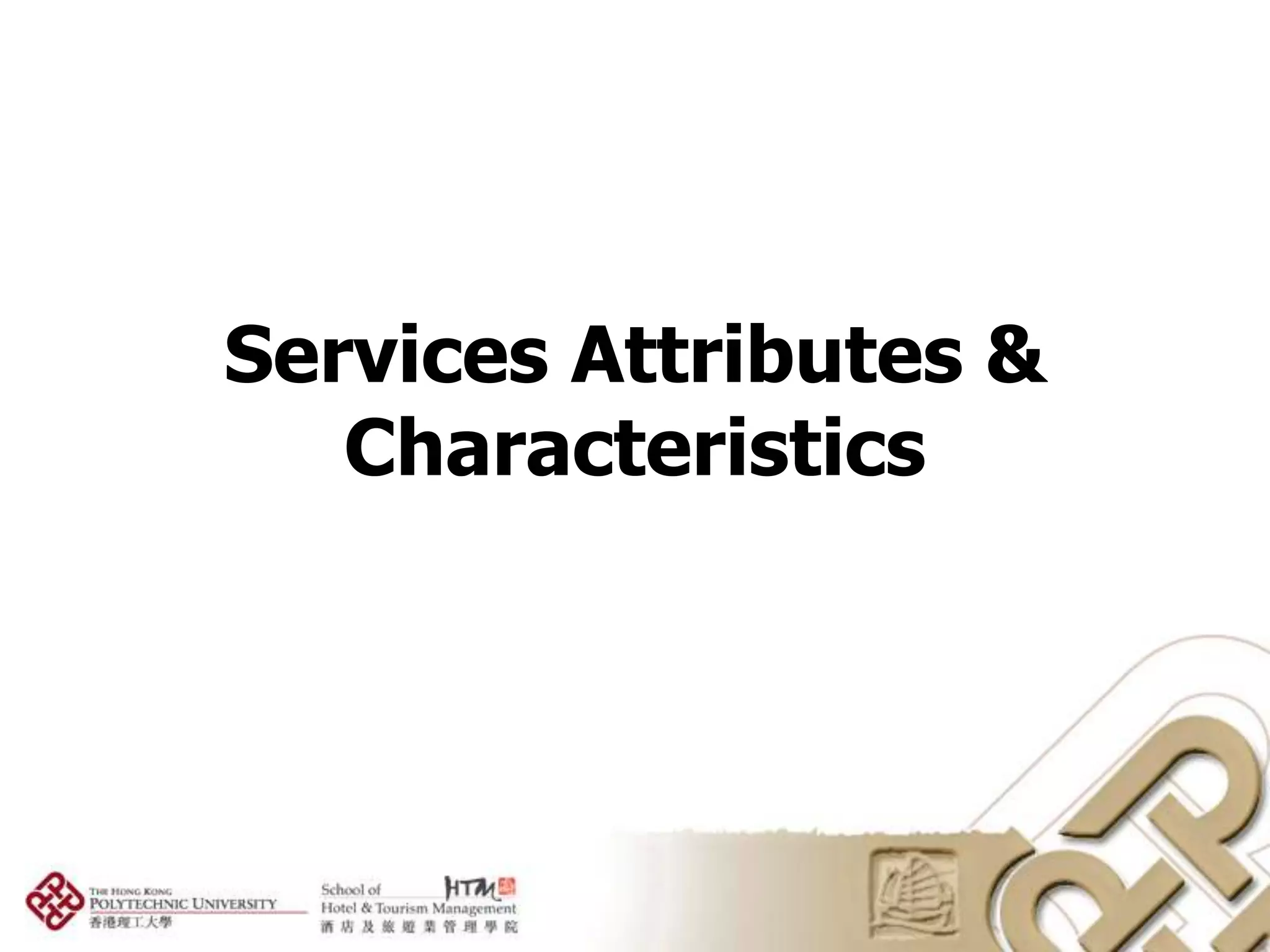 Services Attributes &
   Characteristics
 