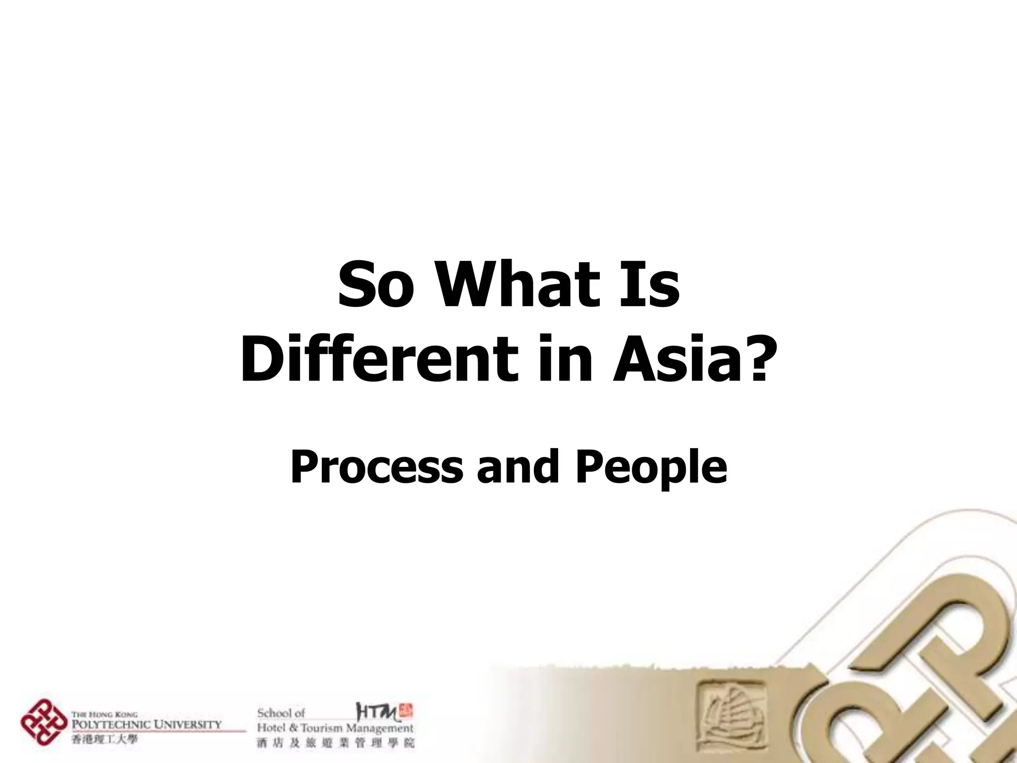 So What Is
Different in Asia?
 Process and People
 