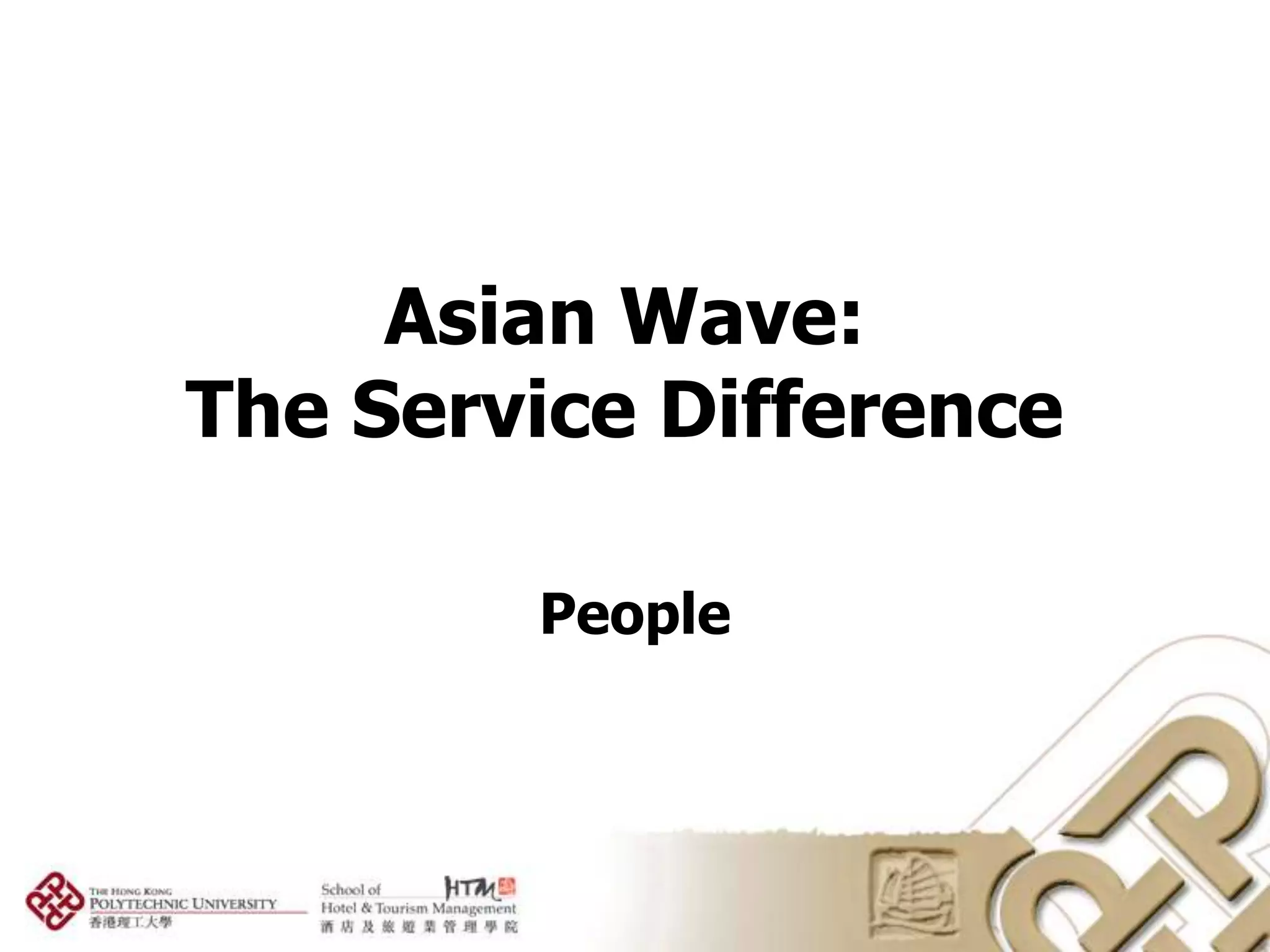 Asian Wave:
The Service Difference

        People
 
