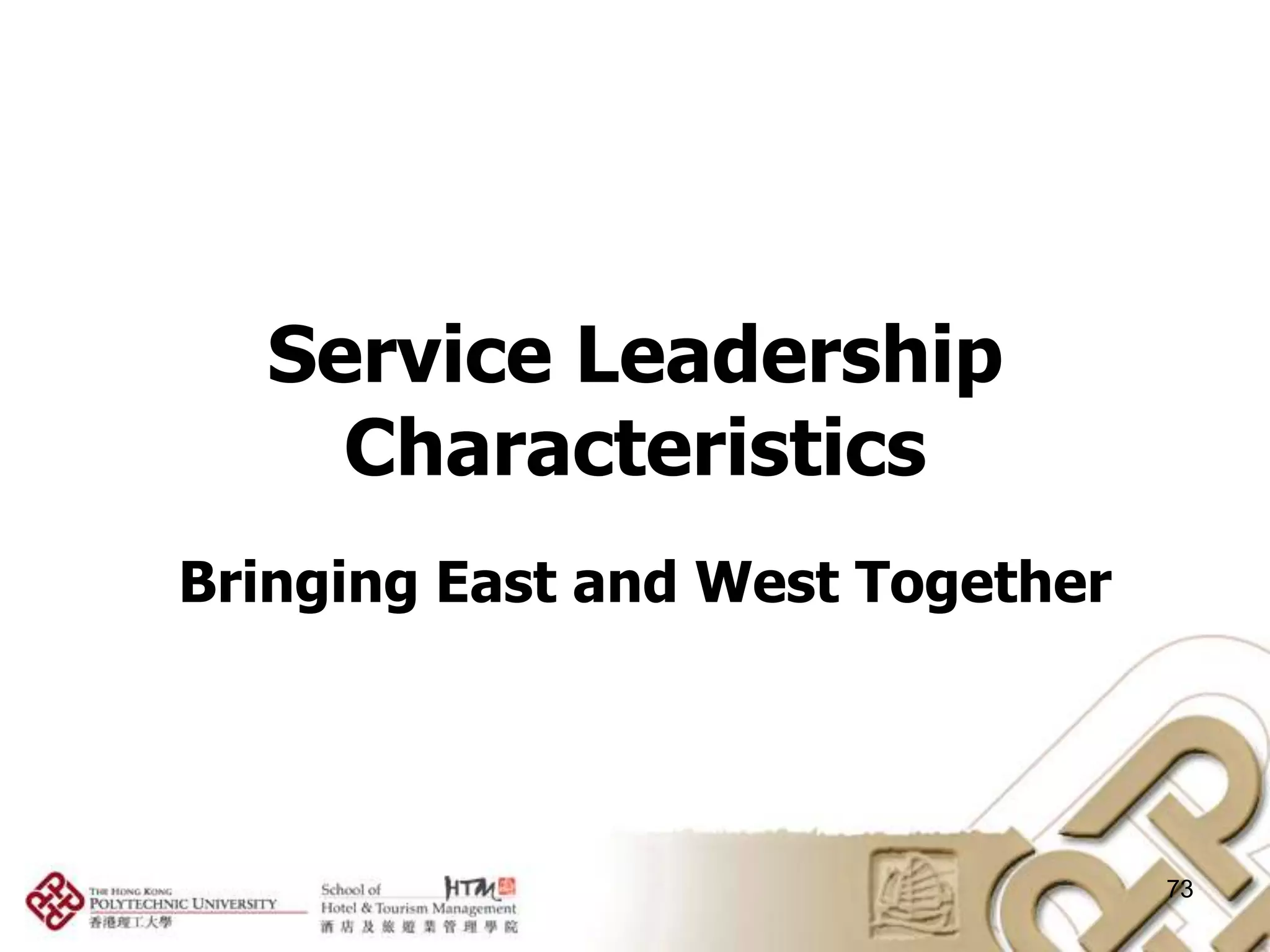 Service Leadership
    Characteristics
Bringing East and West Together




                                  73
 
