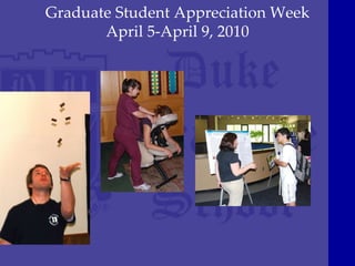 Graduate Student Appreciation Week April 5-April 9, 2010 