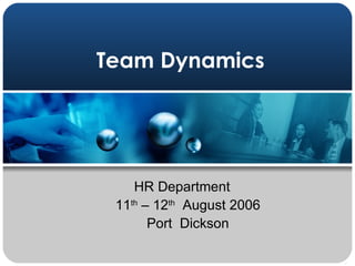 Team Dynamics HR Department  11 th  – 12 th   August 2006 Port  Dickson 