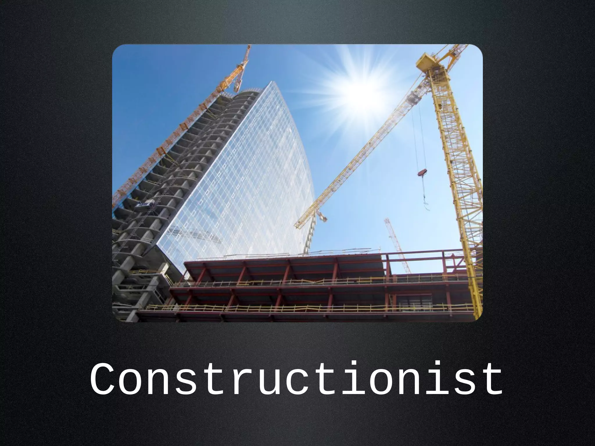 Constructionist 
 