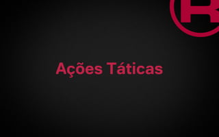 Ações Táticas
 
