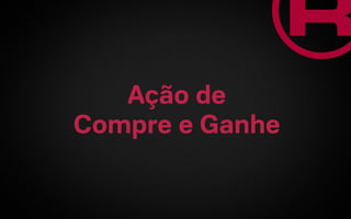 Ação de
Compre e Ganhe
 
