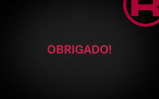 OBRIGADO!
 