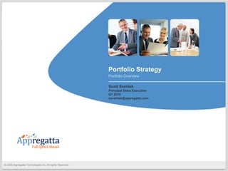 Portfolio Strategy Portfolio Overview Scott Svehlak Principal Sales Executive Q1 2010 ssvehlak@appregatta.com 