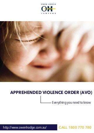 APPREHENDED VIOLENCE ORDER (AVO)
http://www.owenhodge.com.au/ CALL 1800 770 780
Everything you need to know
 