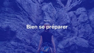 Bien se préparer
Partie 2
 