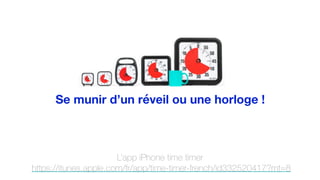 Se munir d’un réveil ou une horloge !
L’app iPhone time timer
https://itunes.apple.com/fr/app/time-timer-french/id332520417?mt=8
 