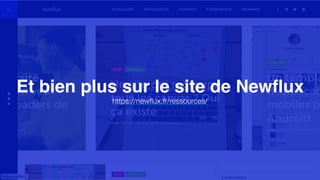 Et bien plus sur le site de Newflux
https://newﬂux.fr/ressources/
 