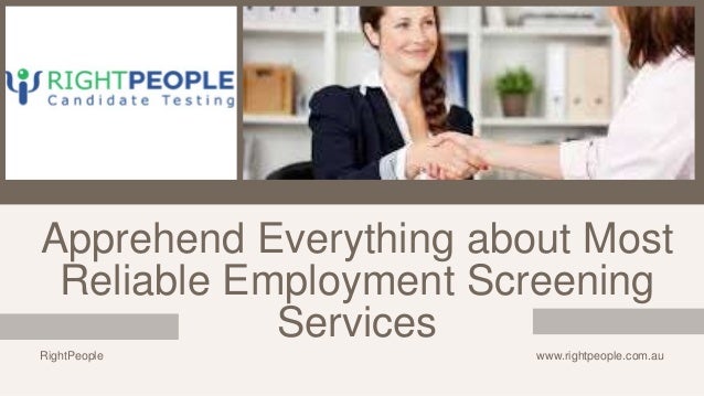Apprehend Everything about Most
Reliable Employment Screening
Services
www.rightpeople.com.au
RightPeople
 