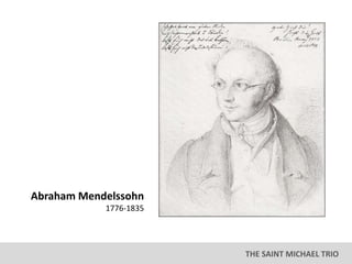 THE SAINT MICHAEL TRIO
Abraham Mendelssohn
1776-1835
 