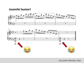 THE SAINT MICHAEL TRIO
Juvenile humor!
 