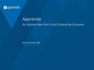 Apprenda
An Upstate New York Cloud Computing Company
Sinclair Schuller, CEO
sschuller@apprenda.com
 