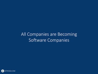 APPRENDA.COM
All Companies are Becoming
Software Companies
 