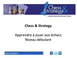 Chess & Strategy
Apprendre à jouer aux échecs
Niveau débutant
Nous contacter : info@chess-and-strategy.comNous contacter : info@chess-and-strategy.com
 
